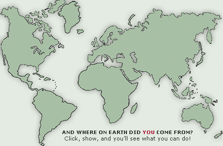 AND WHERE ON EARTH DID  Y O U  COME FROM? Click, show, and you'll see what you can do!